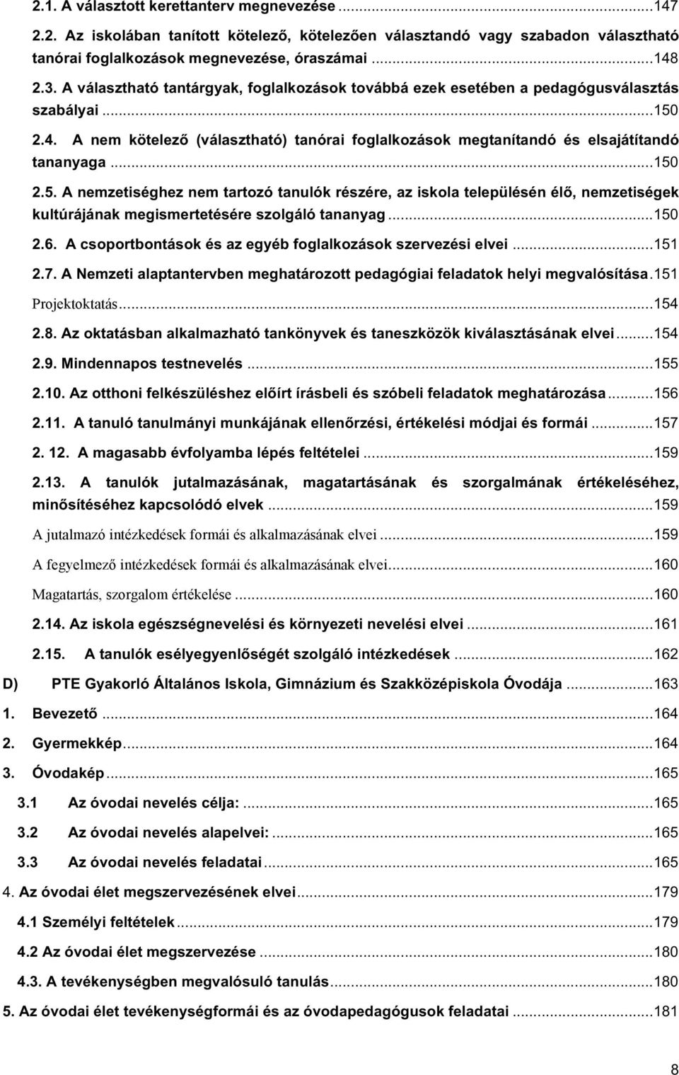 .. 150 2.5. A nemzetiséghez nem tartozó tanulók részére, az iskola településén élő, nemzetiségek kultúrájának megismertetésére szolgáló tananyag... 150 2.6.