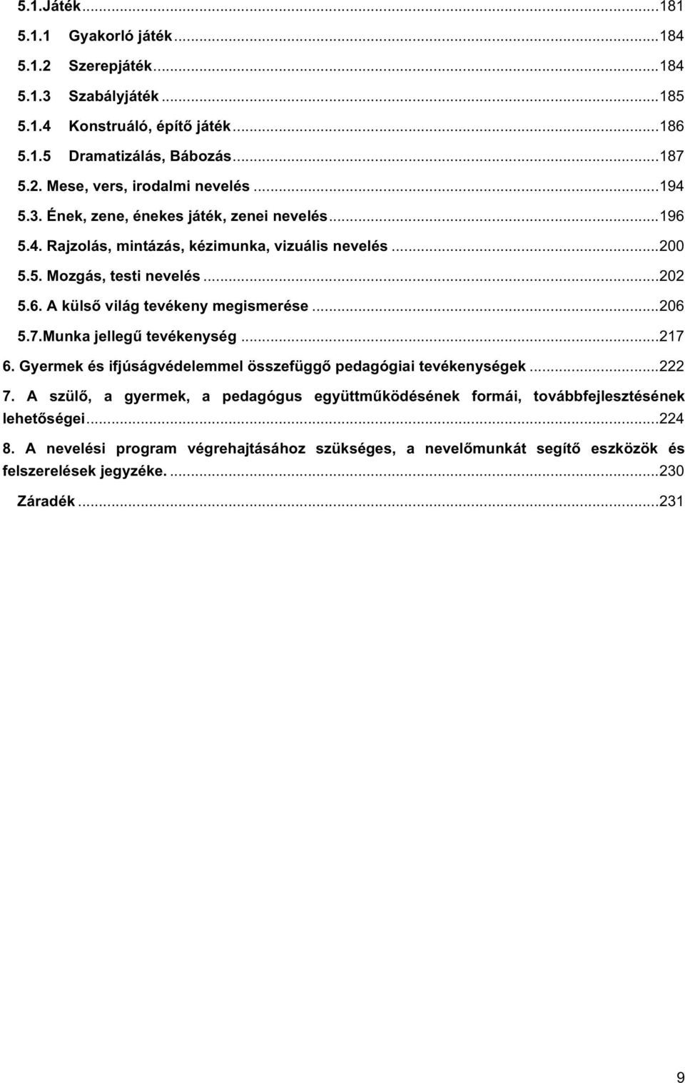 .. 206 5.7.Munka jellegű tevékenység... 217 6. Gyermek és ifjúságvédelemmel összefüggő pedagógiai tevékenységek... 222 7.