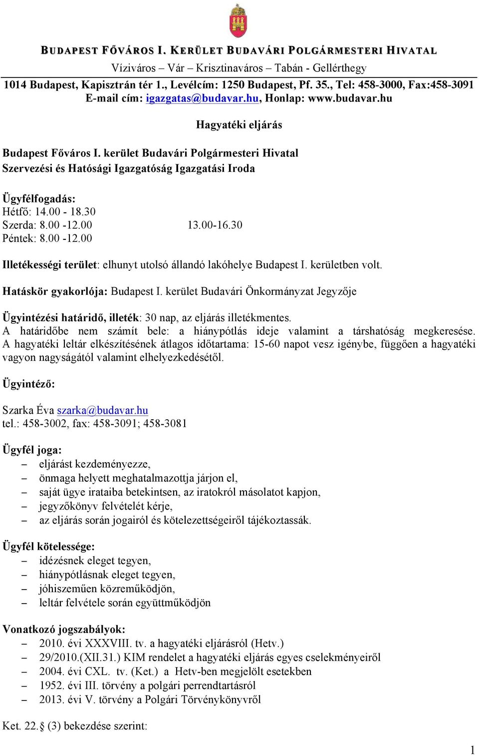 kerület Budavári Polgármesteri Hivatal Szervezési és Hatósági Igazgatóság Igazgatási Iroda Ügyfélfogadás: Hétfő: 14.00-18.30 Szerda: 8.00-12.