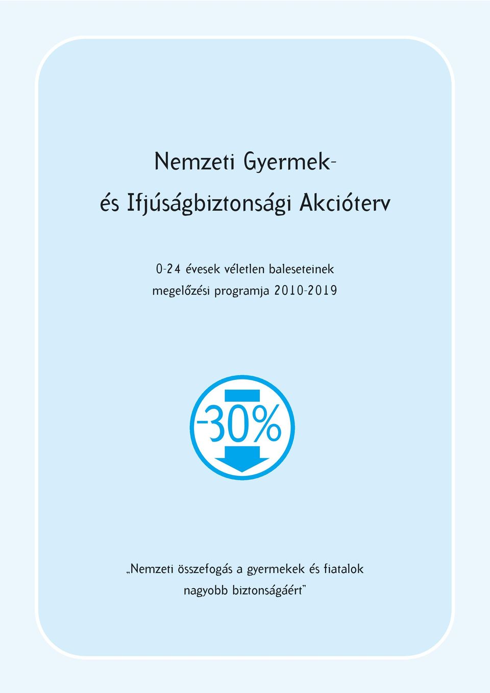 megelôzési programja 2010-2019 30% Nemzeti