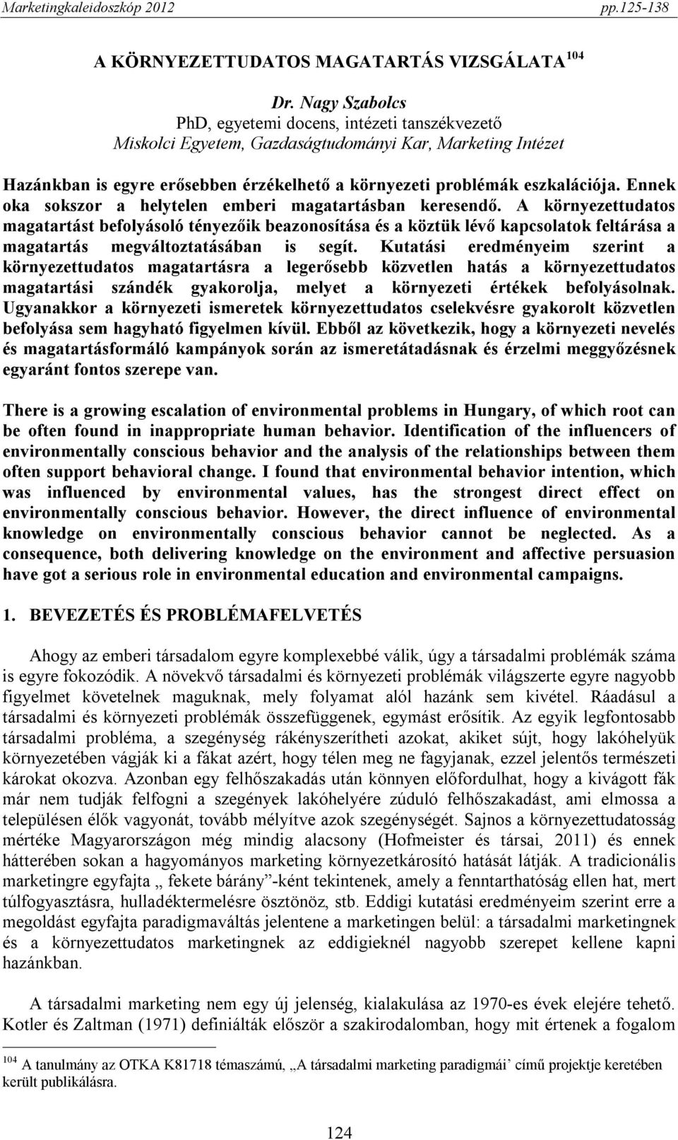Ennek oka sokszor a helytelen emberi magatartásban keresendő.