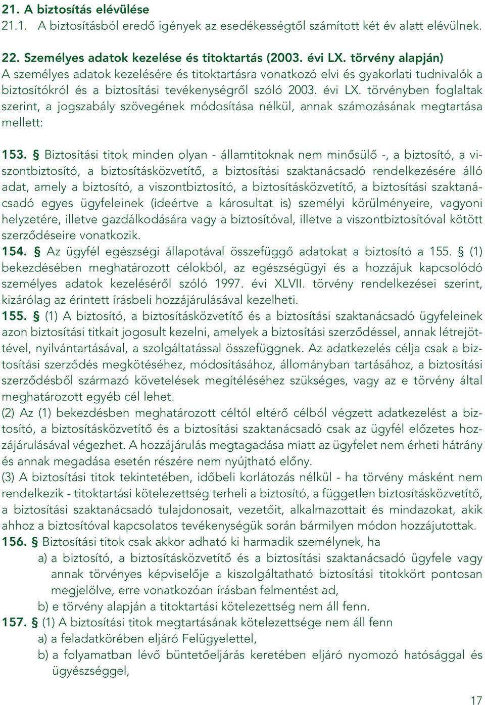 törvényben foglaltak szerint, a jogszabály szövegének módosítása nélkül, annak számozásának megtartása mellett: 153.