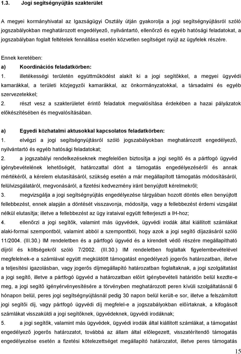 illetékességi területén együttműködést alakít ki a jogi segítkkel, a megyei ügyvédi kamarákkal, a területi közjegyzi kamarákkal, az önkormányzatokkal, a társadalmi és egyéb szervezetekkel; 2.