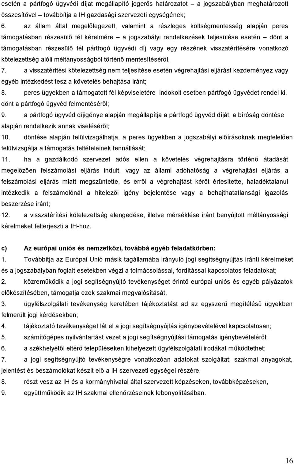 pártfogó ügyvédi díj vagy egy részének visszatérítésére vonatkozó kötelezettség alóli méltányosságból történ mentesítésérl, 7.