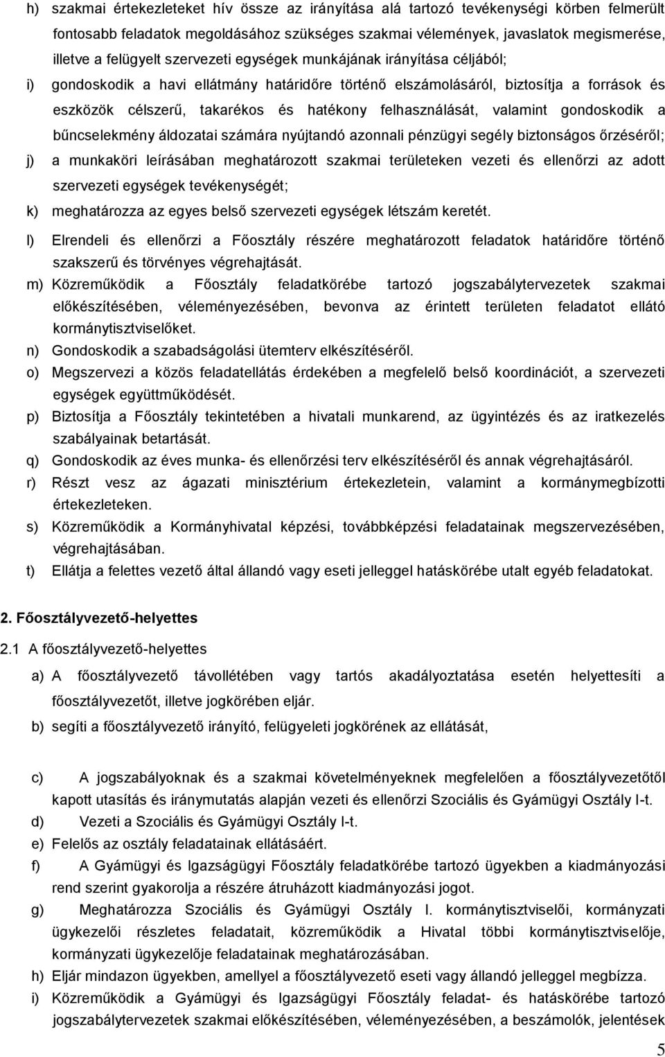 valamint gondoskodik a bűncselekmény áldozatai számára nyújtandó azonnali pénzügyi segély biztonságos rzésérl; j) a munkaköri leírásában meghatározott szakmai területeken vezeti és ellenrzi az adott