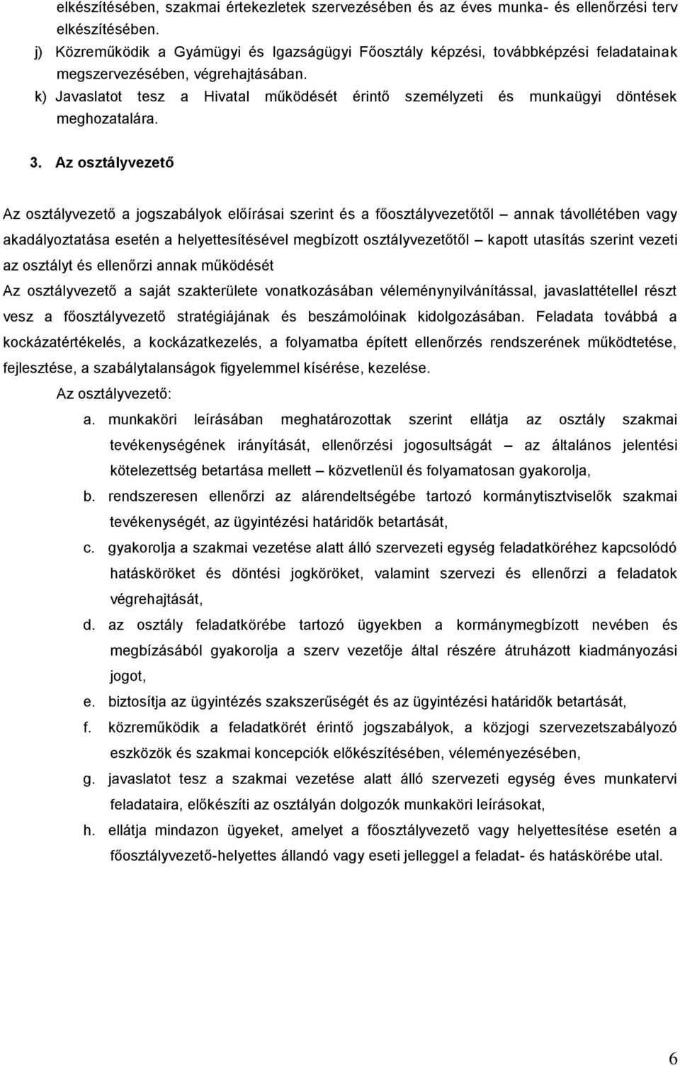 k) Javaslatot tesz a Hivatal működését érint személyzeti és munkaügyi döntések meghozatalára. 3.