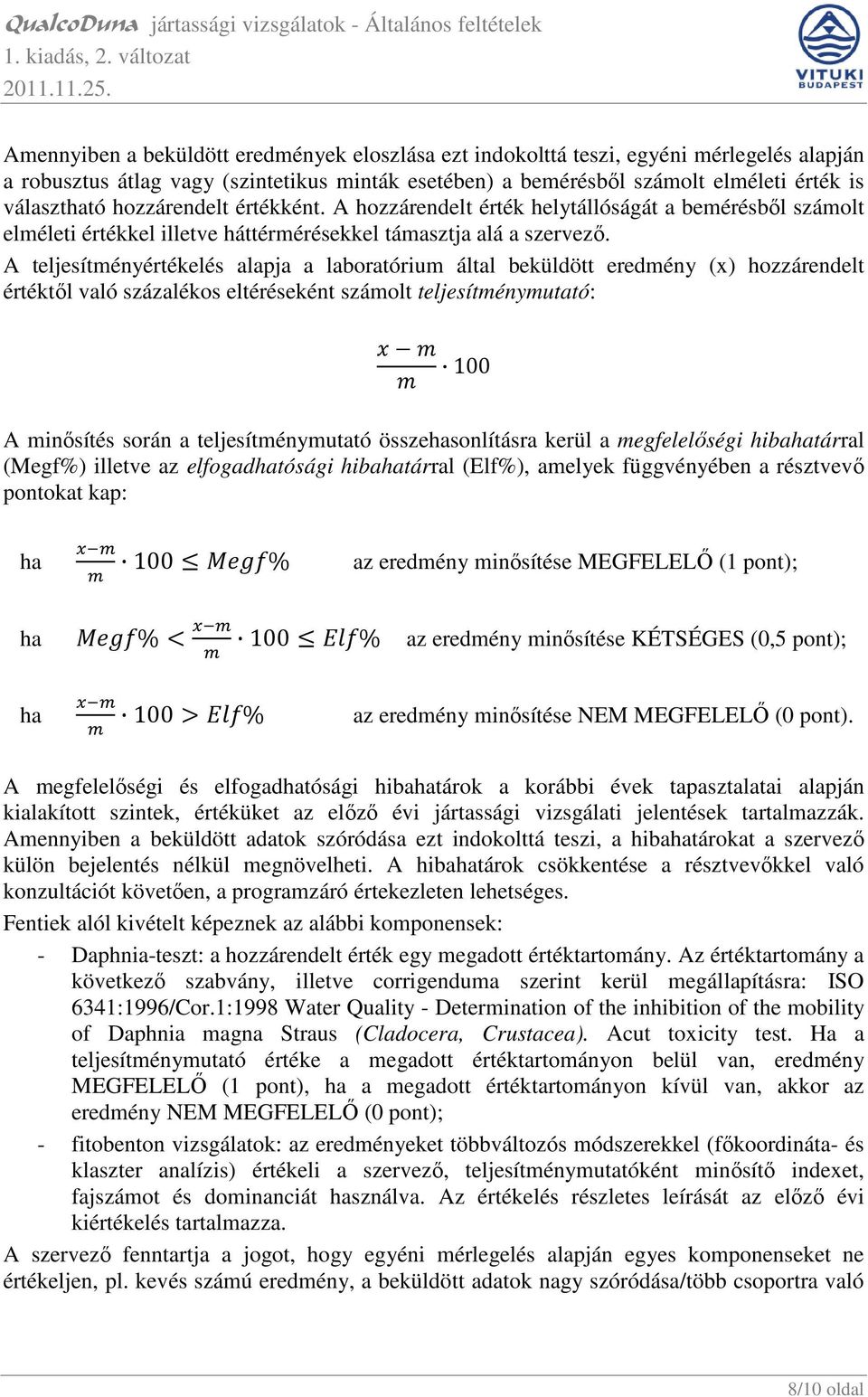 A teljesítményértékelés alapja a laboratórium által beküldött eredmény (x) hozzárendelt értéktıl való százalékos eltéréseként számolt teljesítménymutató: 100 A minısítés során a teljesítménymutató