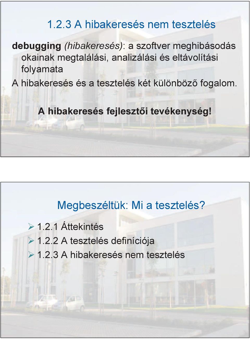 tesztelés két különböző fogalom. A hibakeresés fejlesztői tevékenység!