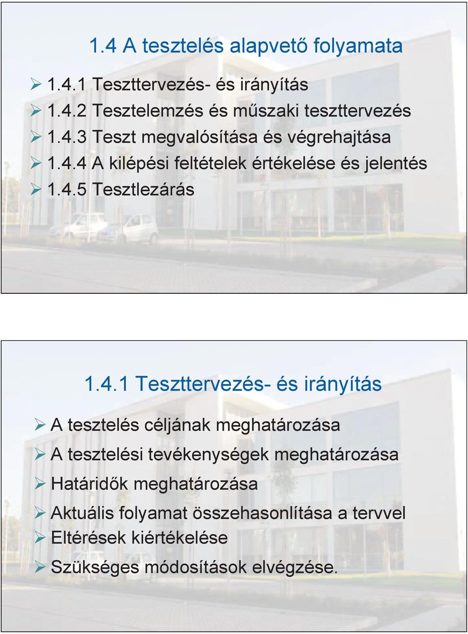 1.4.1 Teszttervezés- és irányítás A tesztelés céljának meghatározása A tesztelési tevékenységek meghatározása