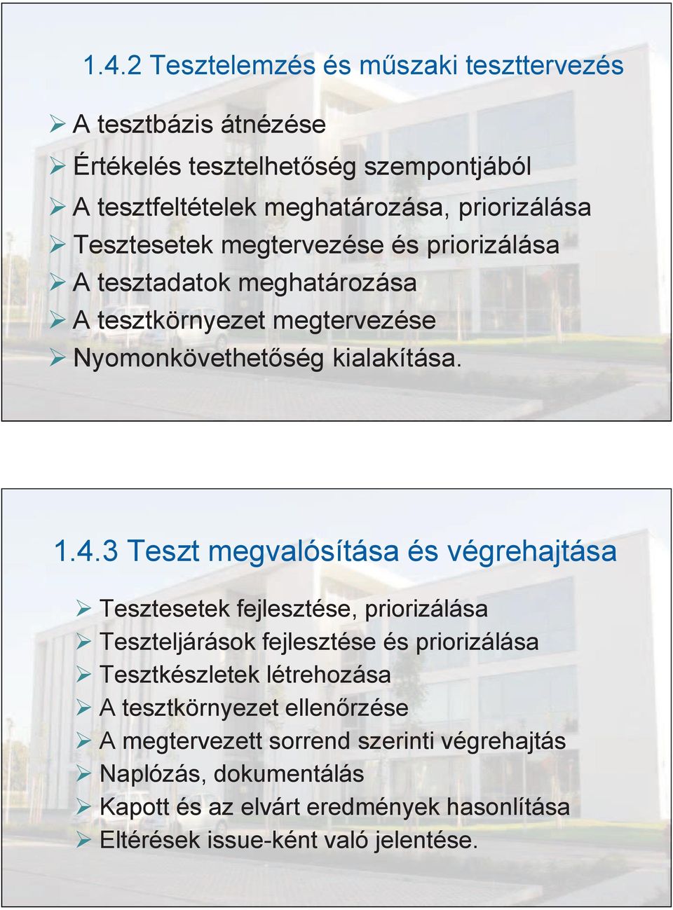 3 Teszt megvalósítása és végrehajtása Tesztesetek fejlesztése, priorizálása Teszteljárások fejlesztése és priorizálása Tesztkészletek létrehozása A