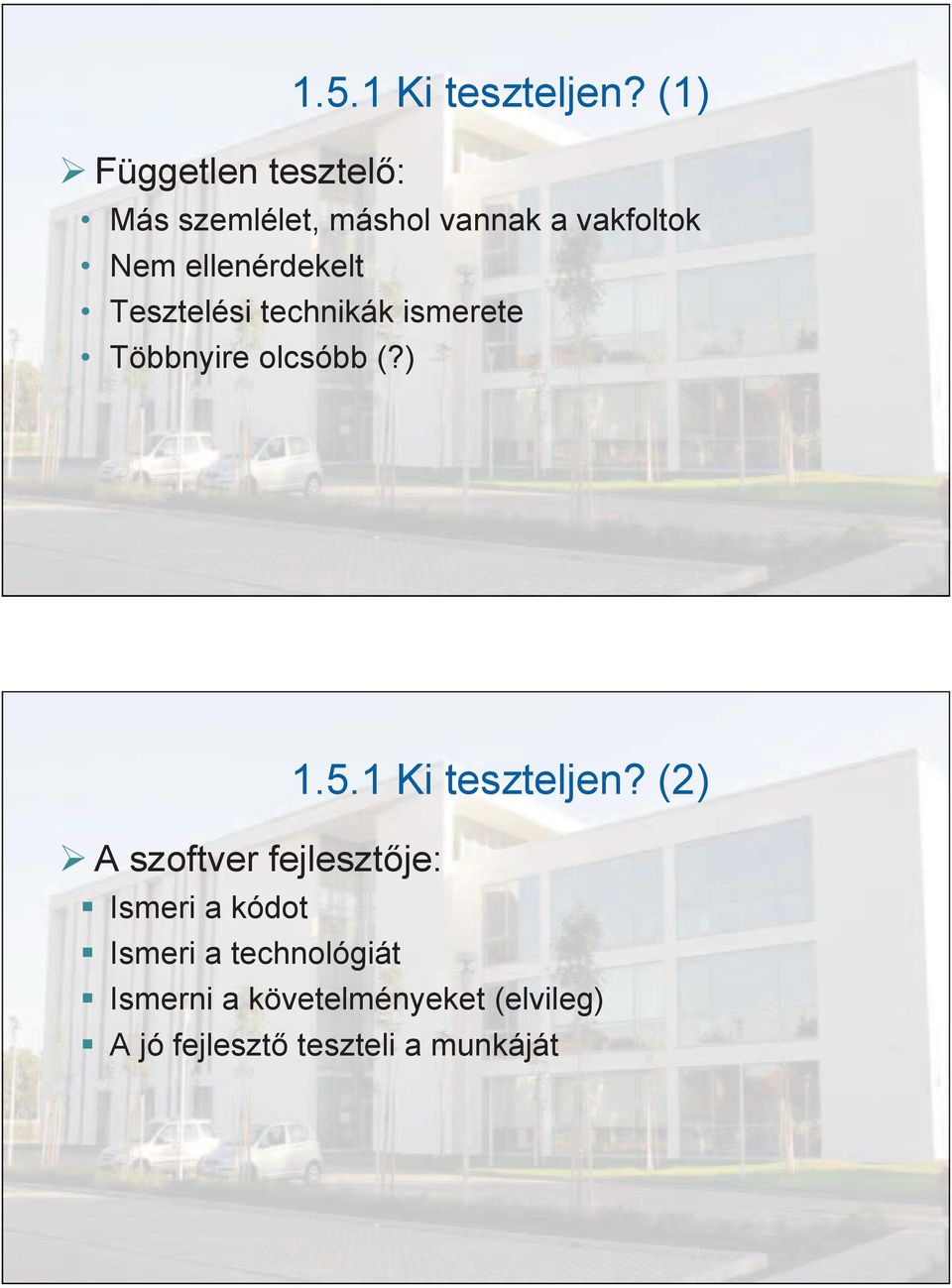 technikák ismerete Többnyire olcsóbb (?) A szoftver fejlesztője: 1.5.