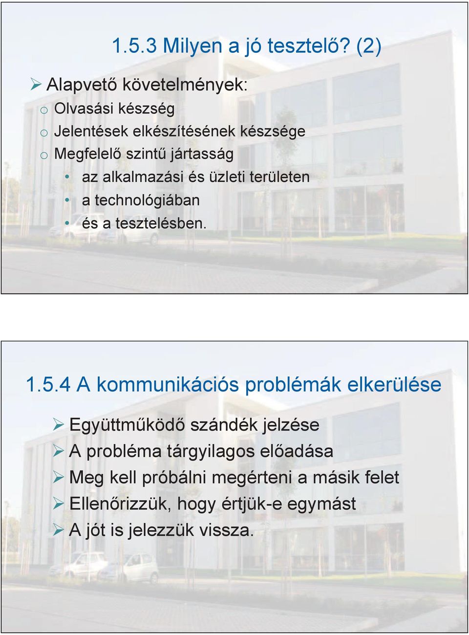 jártasság az alkalmazási és üzleti területen a technológiában és a tesztelésben. 1.5.