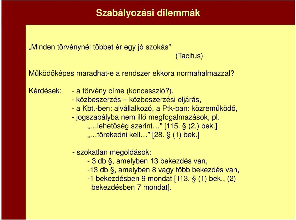 -ben: alvállalkozó, a Ptk-ban: közreműködő, - jogszabályba nem illő megfogalmazások, pl. lehetőség szerint [115. (2.) bek.