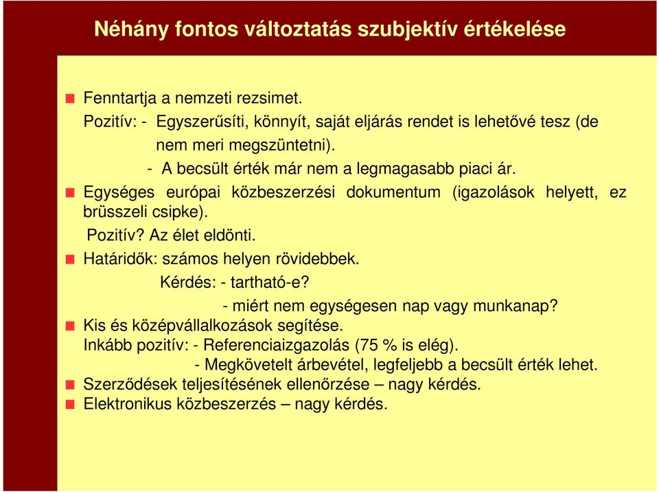 Egységes európai közbeszerzési dokumentum (igazolások helyett, ez brüsszeli csipke). Pozitív? Az élet eldönti. Határidők: számos helyen rövidebbek. Kérdés: - tartható-e?