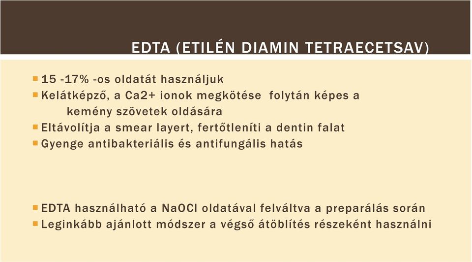 a dentin falat Gyenge antibakteriális és antifungális hatás EDTA használható a NaOCl