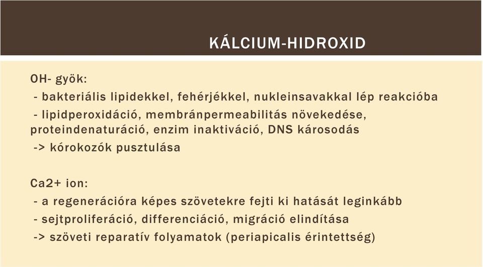 károsodás -> kórokozók pusztulása Ca2+ ion: - a regenerációra képes szövetekre fejti ki hatását