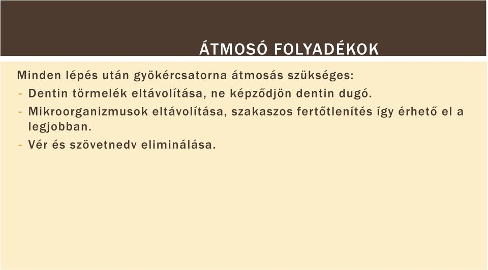 - Mikroorganizmusok eltávolítása, szakaszos fertőtlenítés így