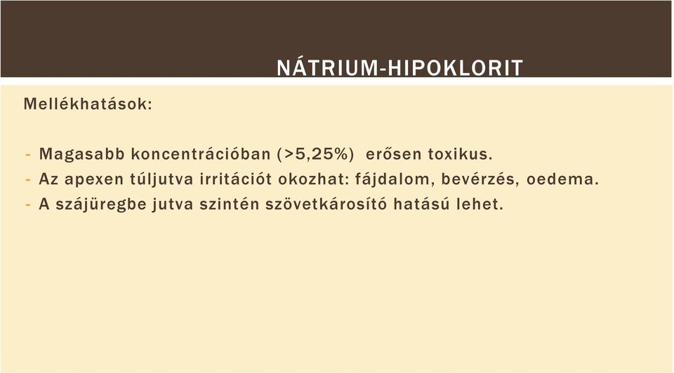 - Az apexen túljutva irritációt okozhat: fájdalom,