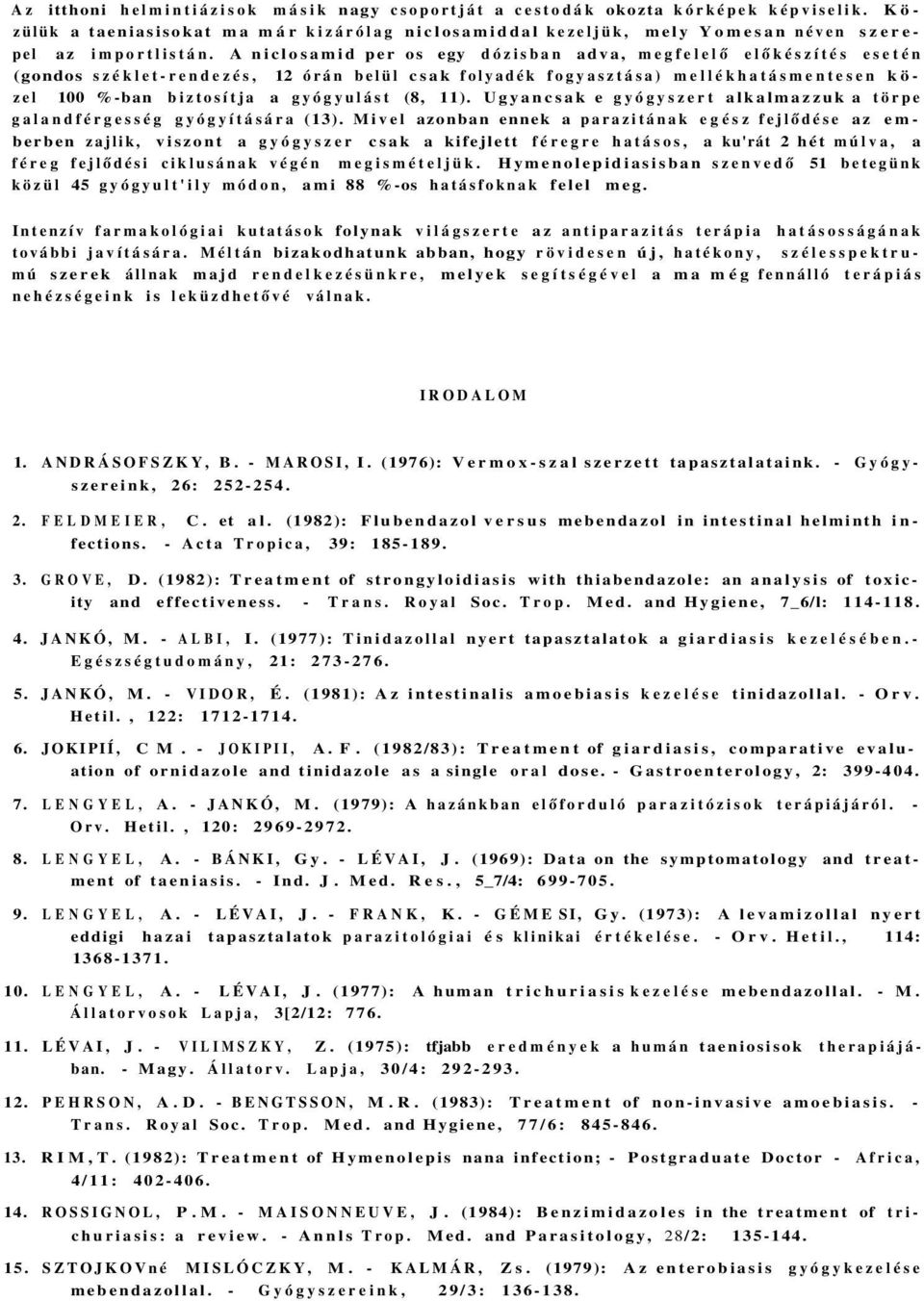 11). Ugyancsak e gyógyszert alkalmazzuk a törpe galandférgesség gyógyítására (13).