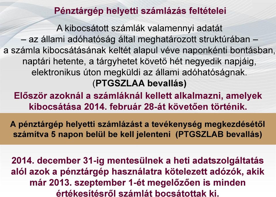 (PTGSZLAA bevallás) Először azoknál a számláknál kellett alkalmazni, amelyek kibocsátása 2014. február 28-át követően történik.