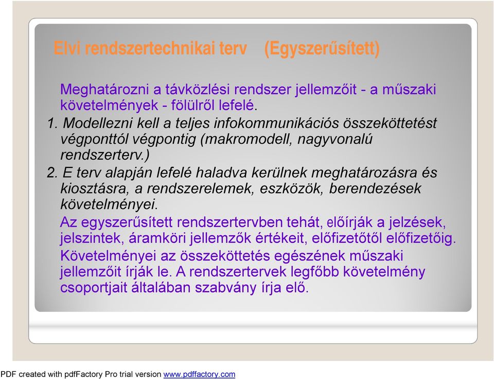 E terv alapján lefelé haladva kerülnek meghatározásra és kiosztásra, a rendszerelemek, eszközök, berendezések követelményei.