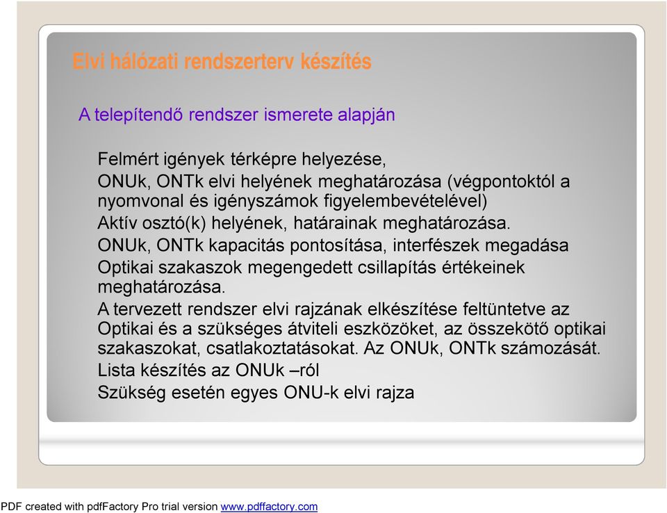 ONUk, ONTk kapacitás pontosítása, interfészek megadása Optikai szakaszok megengedett csillapítás értékeinek meghatározása.