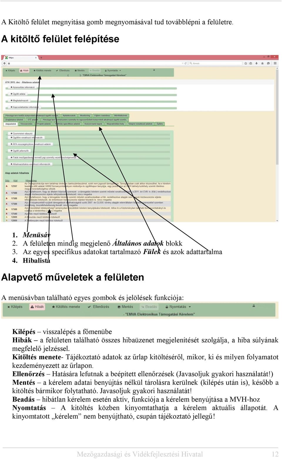 Hibalista Alapvető műveletek a felületen A menüsávban található egyes gombok és jelölések funkciója: Kilépés visszalépés a főmenübe Hibák a felületen található összes hibaüzenet megjelenítését