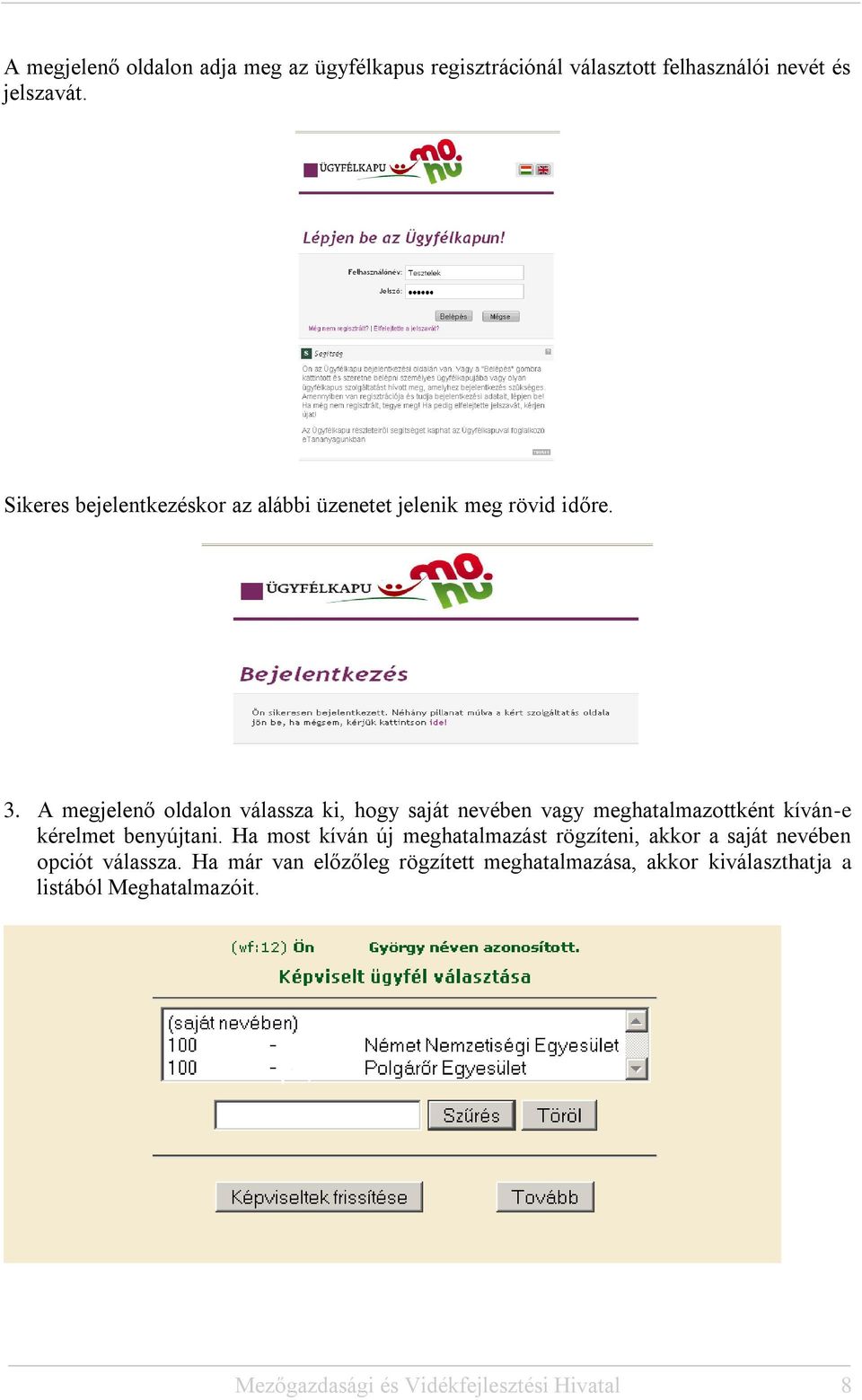 A megjelenő oldalon válassza ki, hogy saját nevében vagy meghatalmazottként kíván-e kérelmet benyújtani.