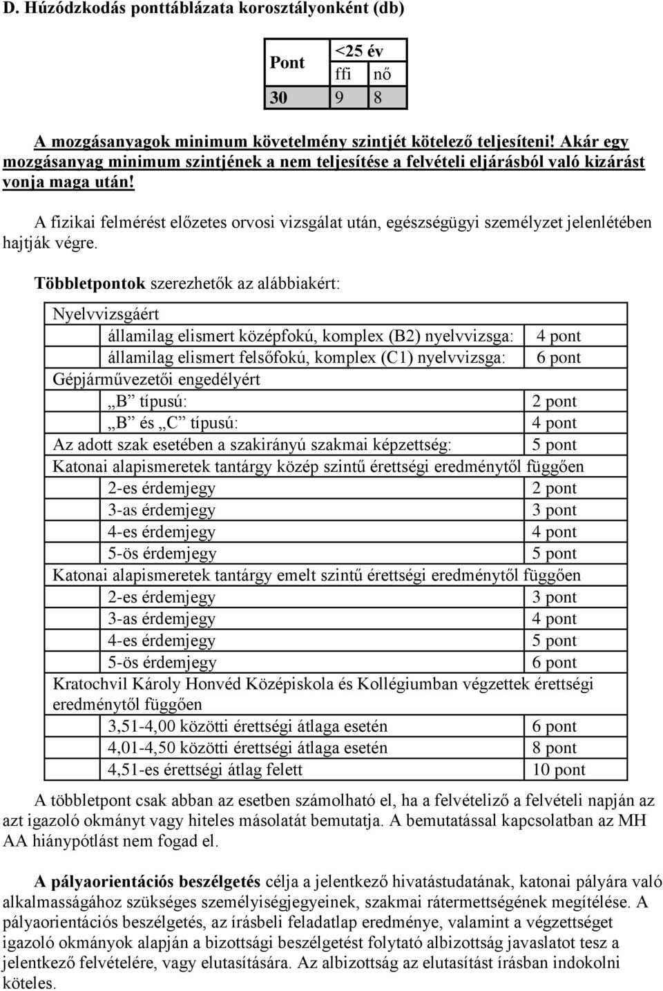 A fizikai felmérést előzetes orvosi vizsgálat után, egészségügyi személyzet jelenlétében hajtják végre.