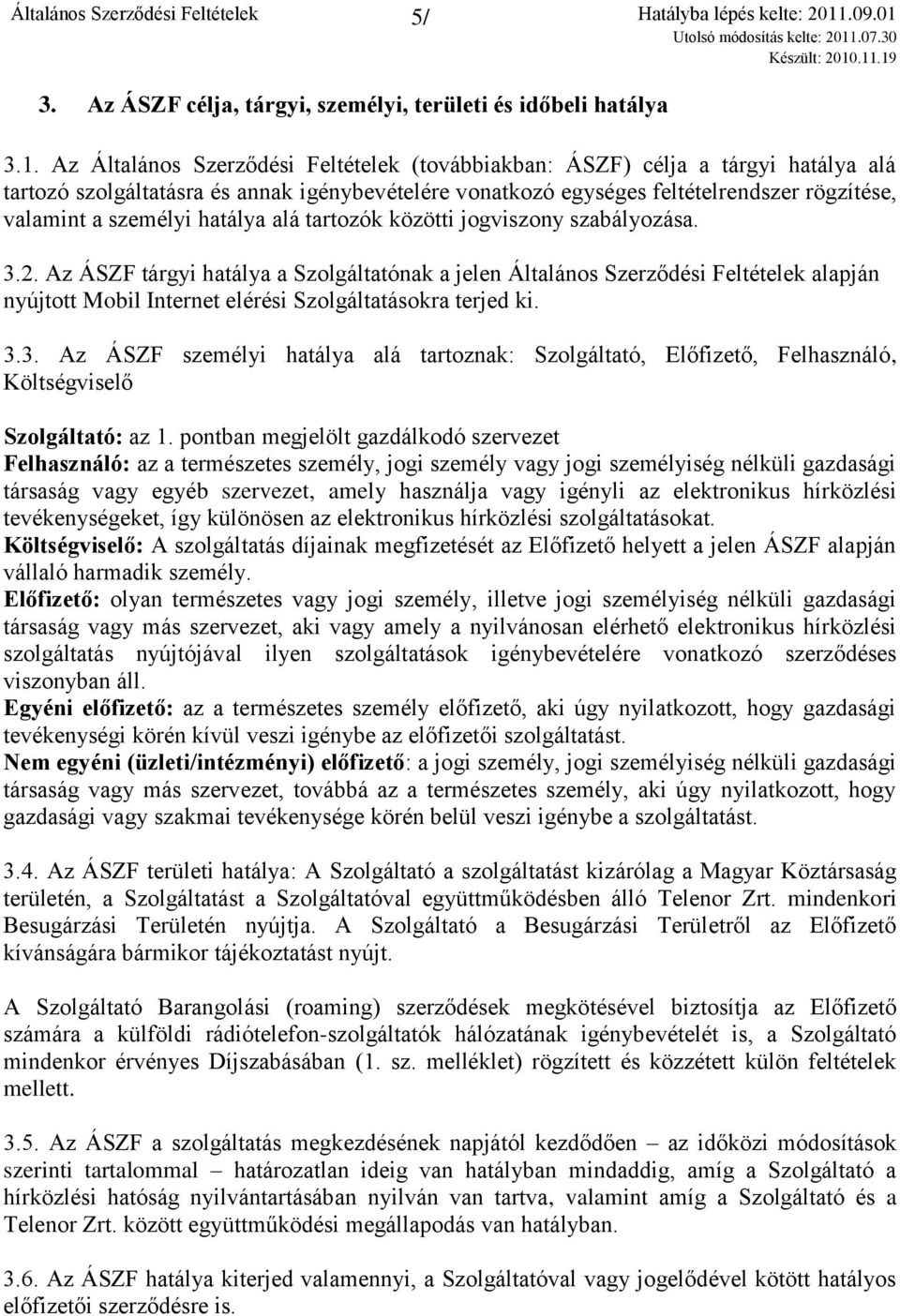 hatálya alá tartozók közötti jogviszony szabályozása. 3.2.