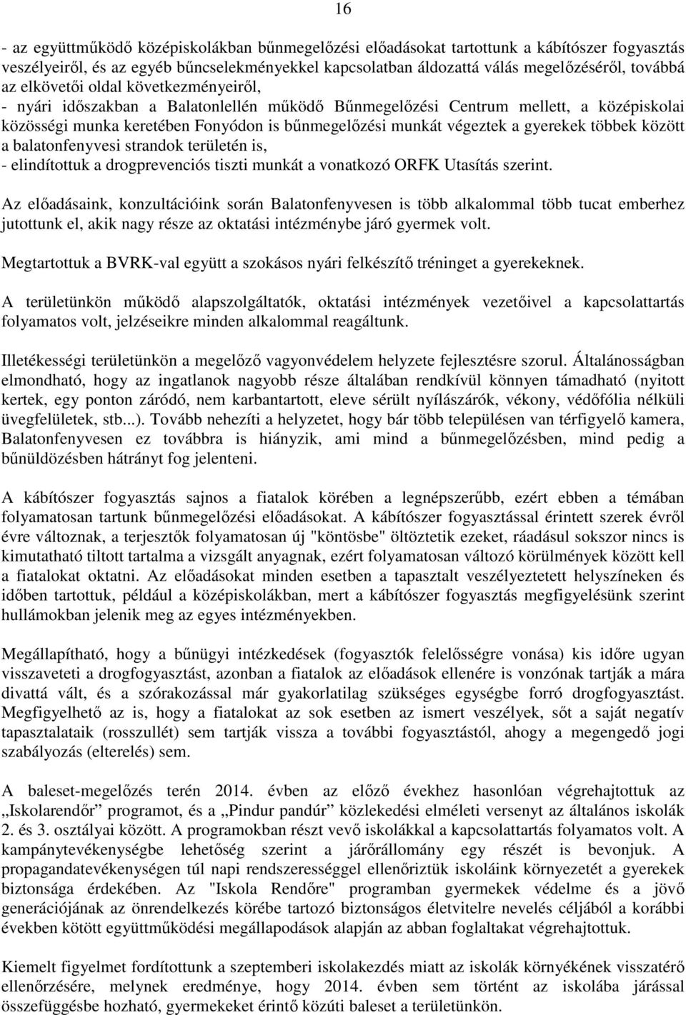 gyerekek többek között a balatonfenyvesi strandok területén is, - elindítottuk a drogprevenciós tiszti munkát a vonatkozó ORFK Utasítás szerint.