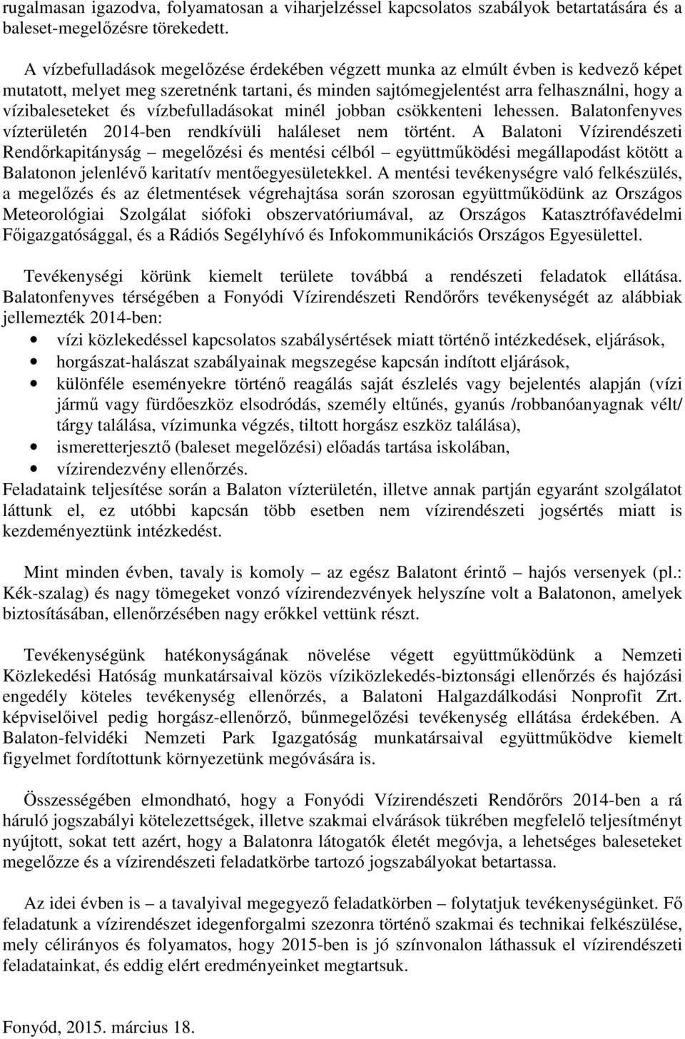 vízbefulladásokat minél jobban csökkenteni lehessen. Balatonfenyves vízterületén 2014-ben rendkívüli haláleset nem történt.