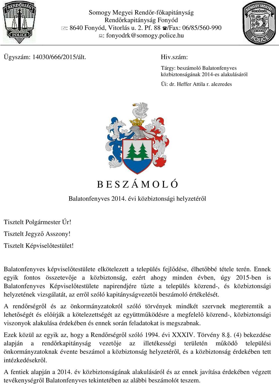 évi közbiztonsági helyzetéről Tisztelt Polgármester Úr! Tisztelt Jegyző Asszony! Tisztelt Képviselőtestület!
