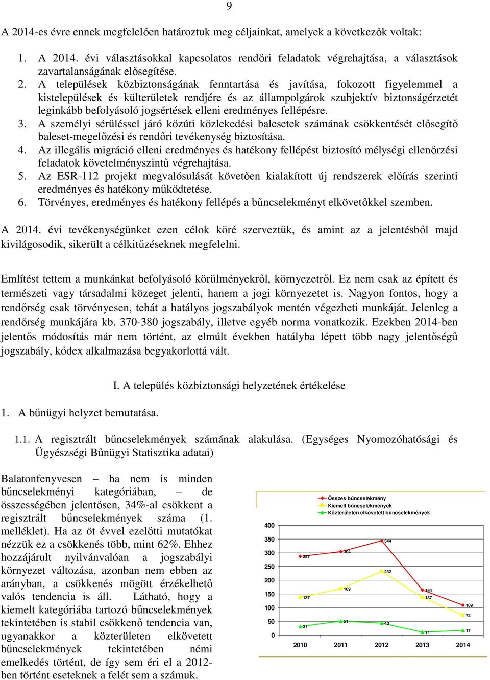 A települések közbiztonságának fenntartása és javítása, fokozott figyelemmel a kistelepülések és külterületek rendjére és az állampolgárok szubjektív biztonságérzetét leginkább befolyásoló