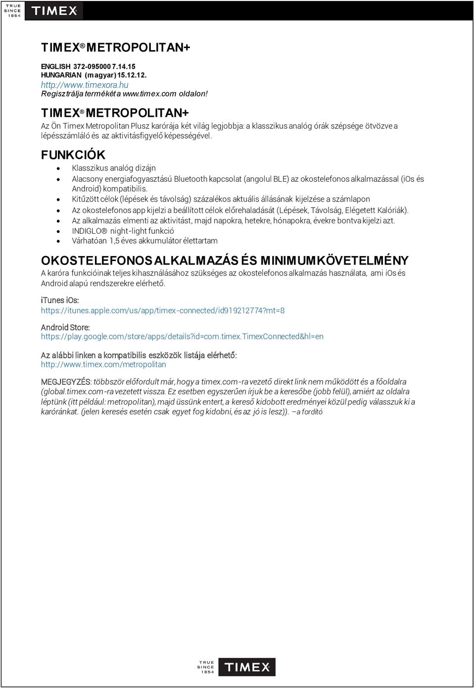 FUNKCIÓK Klasszikus analóg dizájn Alacsony energiafogyasztású Bluetooth kapcsolat (angolul BLE) az okostelefonos alkalmazással (ios és Android) kompatibilis.