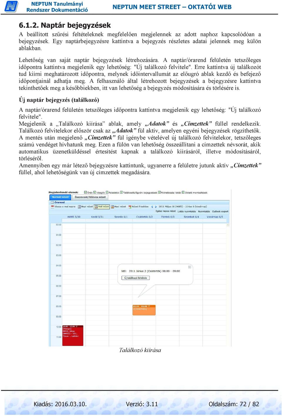 A naptár/órarend felületén tetszőleges időpontra kattintva megjelenik egy lehetőség: "Új találkozó felvitele".