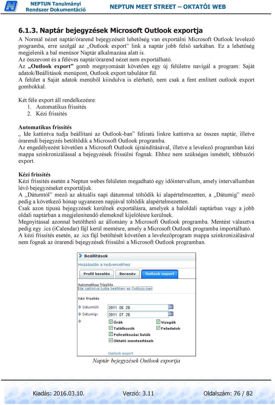 jobb felső sarkában. Ez a lehetőség megjelenik a bal menüsor Naptár alkalmazása alatt is. Az összevont és a féléves naptár/órarend nézet nem exportálható.