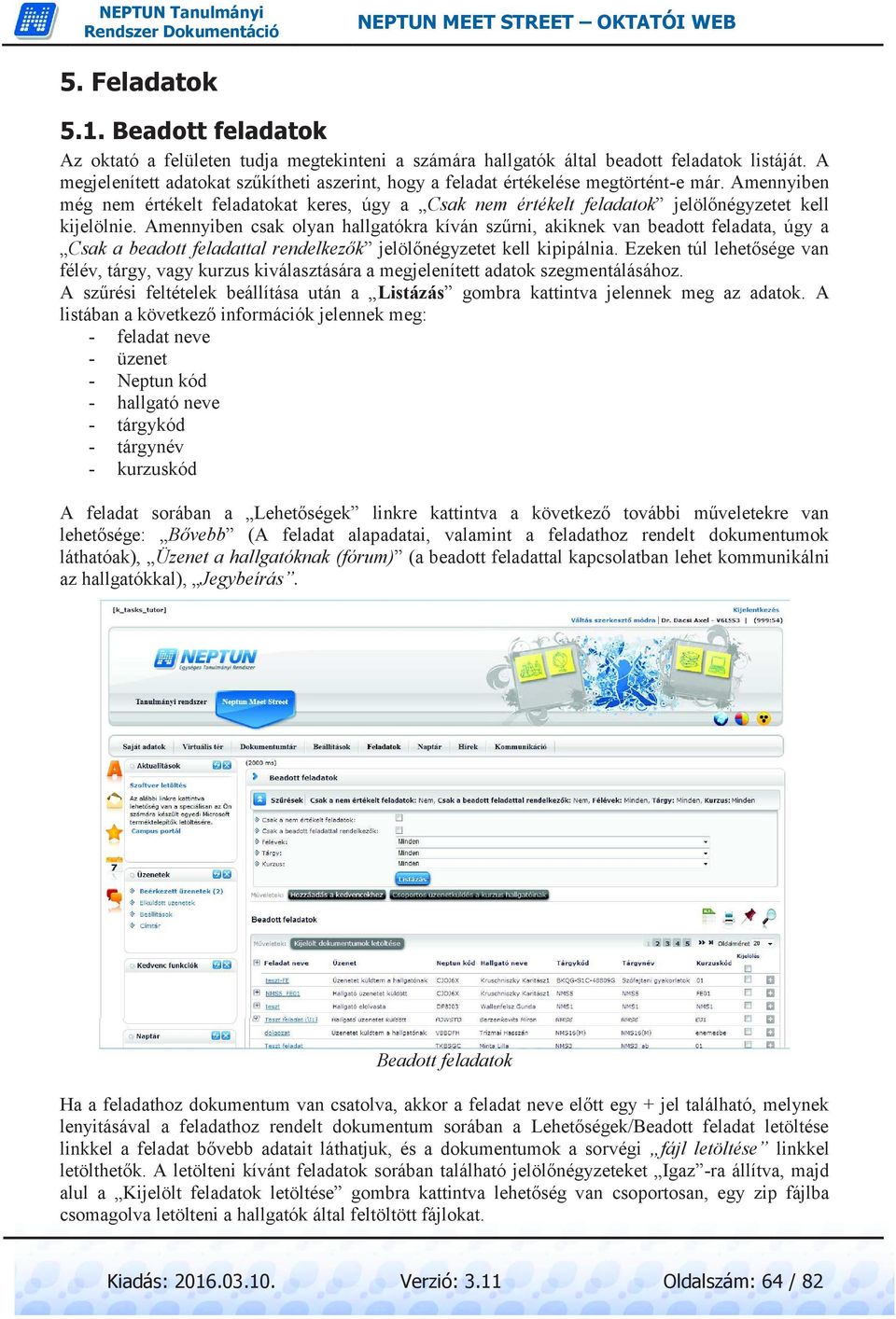 Amennyiben még nem értékelt feladatokat keres, úgy a Csak nem értékelt feladatok jelölőnégyzetet kell kijelölnie.