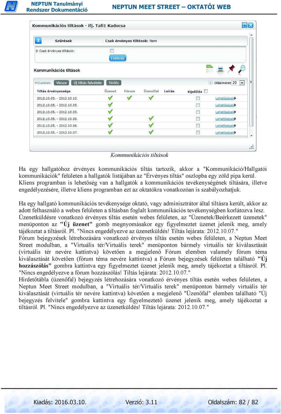 Kliens programban is lehetőség van a hallgatók a kommunikációs tevékenységének tiltására, illetve engedélyezésére, illetve kliens programban ezt az oktatókra vonatkozóan is szabályozhatjuk.