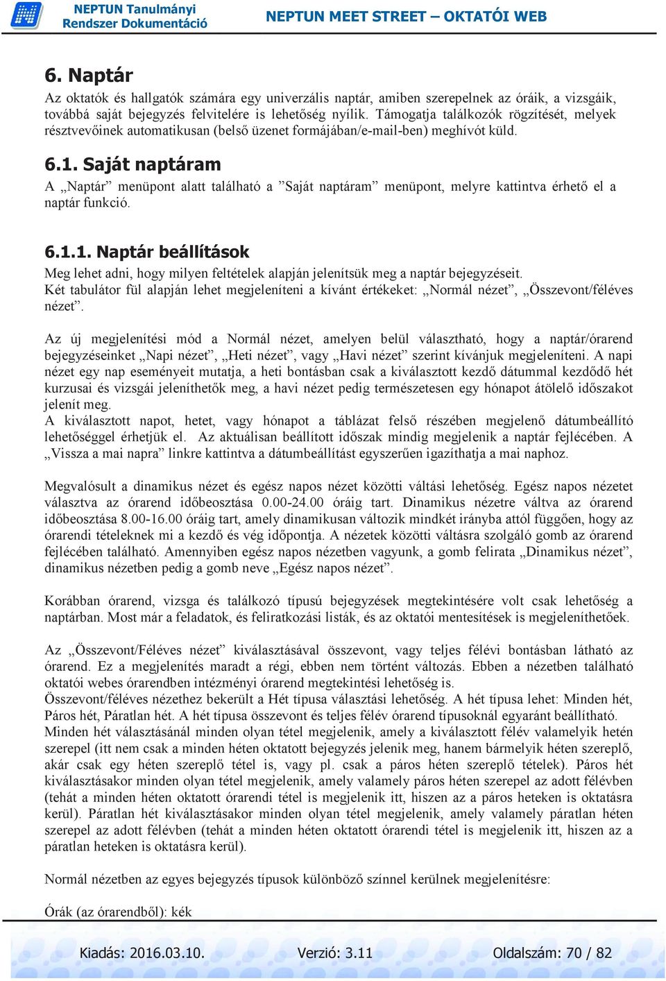 Saját naptáram A Naptár menüpont alatt található a Saját naptáram menüpont, melyre kattintva érhető el a naptár funkció. 6.1.