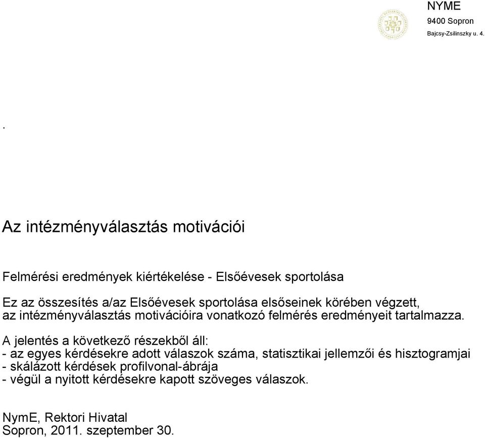 elsőseinek körében végzett, az intézményválasztás motivációira vonatkozó felmérés eredményeit tartalmazza.