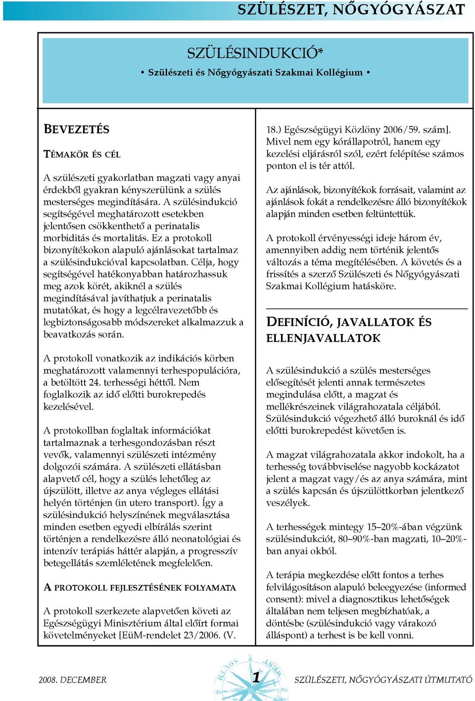 Ez a protokoll bizonyítékokon alapuló ajánlásokat tartalmaz a szülésindukcióval kapcsolatban.