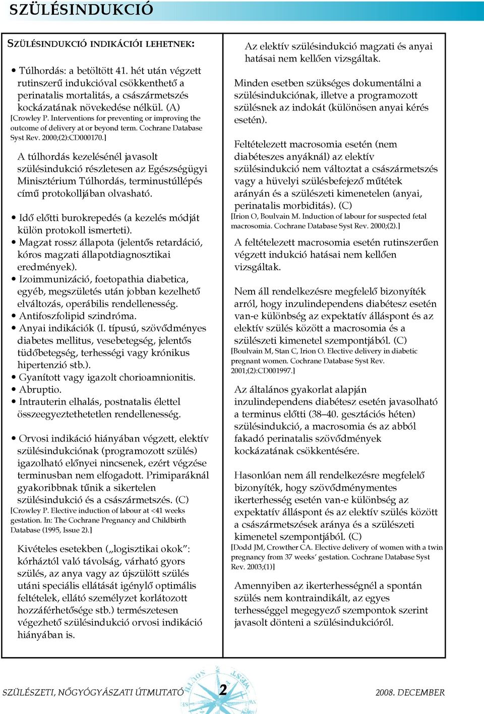 Interventions for preventing or improving the outcome of delivery at or beyond term. Cochrane Database Syst Rev. 2000;(2):CD000170.