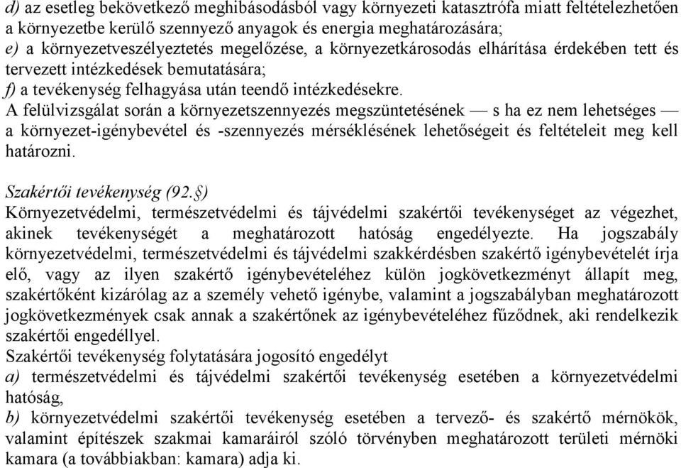 A felülvizsgálat során a környezetszennyezés megszüntetésének s ha ez nem lehetséges a környezet-igénybevétel és -szennyezés mérséklésének lehetőségeit és feltételeit meg kell határozni.