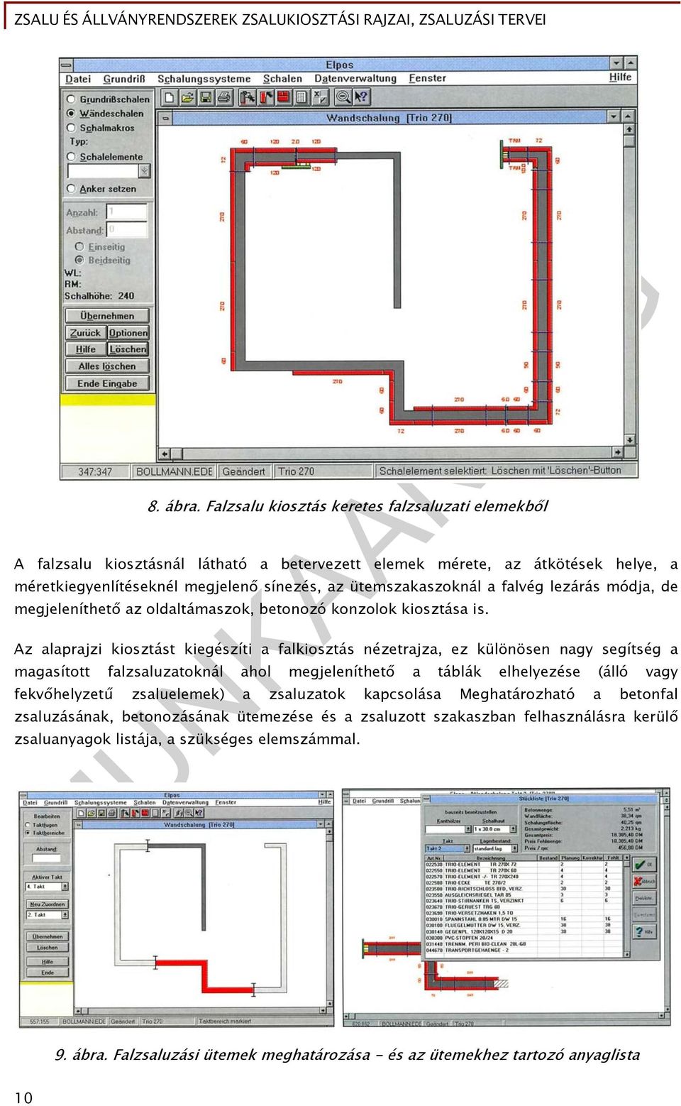 ütemszakaszoknál a falvég lezárás módja, de megjeleníthető az oldaltámaszok, betonozó konzolok kiosztása is.