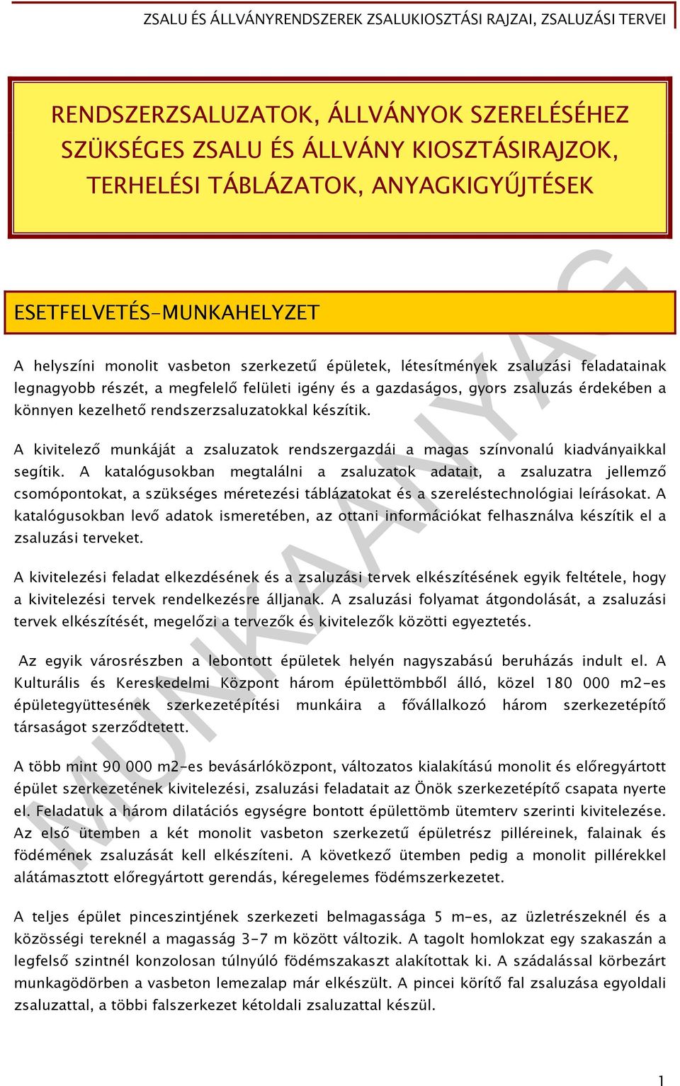 A kivitelező munkáját a zsaluzatok rendszergazdái a magas színvonalú kiadványaikkal segítik.