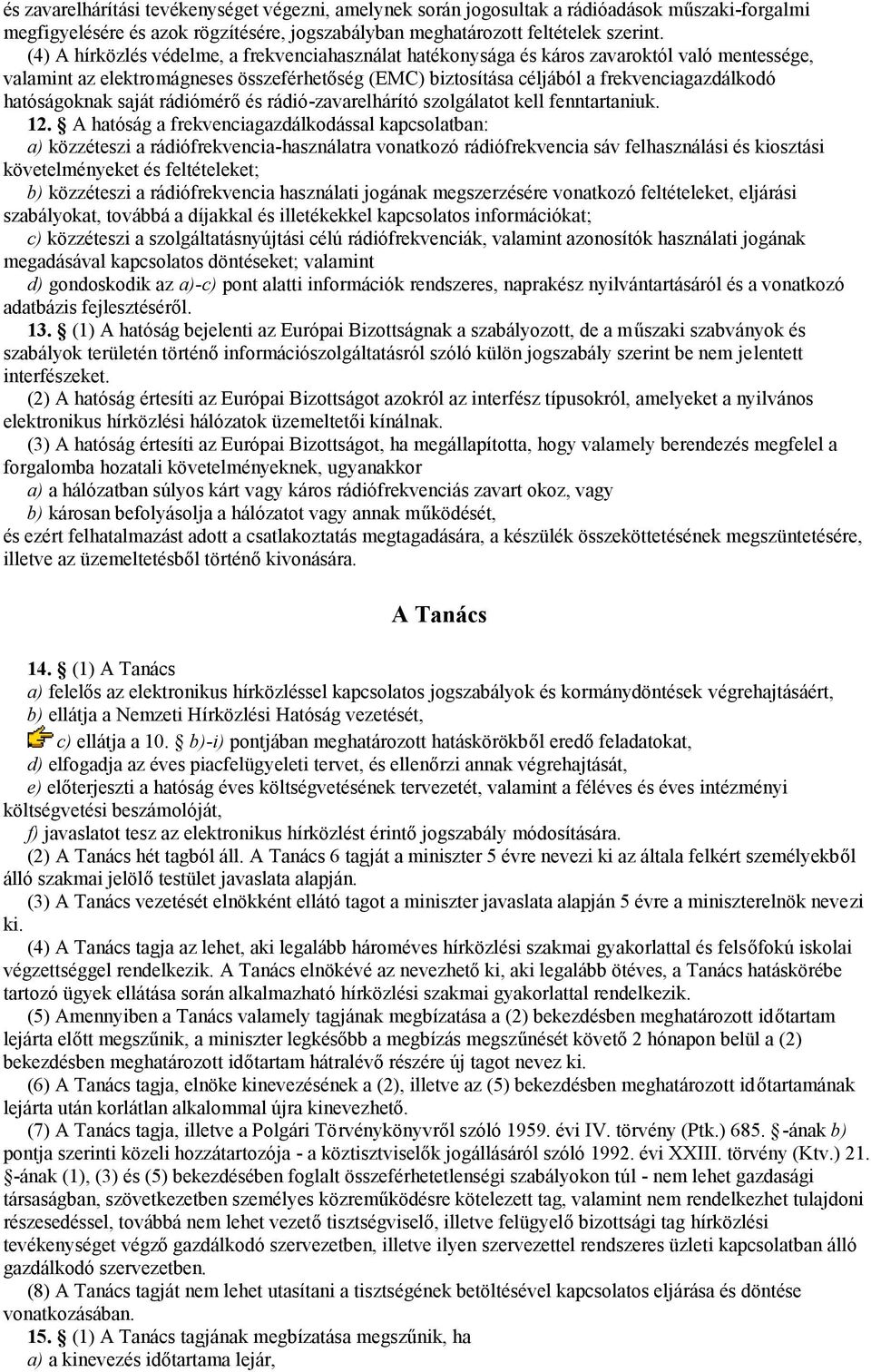 hatóságoknak saját rádiómérő és rádió-zavarelhárító szolgálatot kell fenntartaniuk. 12.
