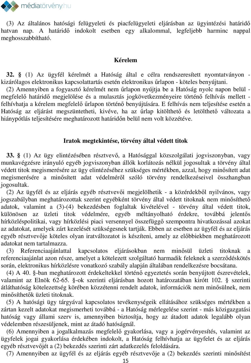 (2) Amennyiben a fogyasztó kérelmét nem űrlapon nyújtja be a Hatóság nyolc napon belül - megfelelő határidő megjelölése és a mulasztás jogkövetkezményeire történő felhívás mellett - felhívhatja a