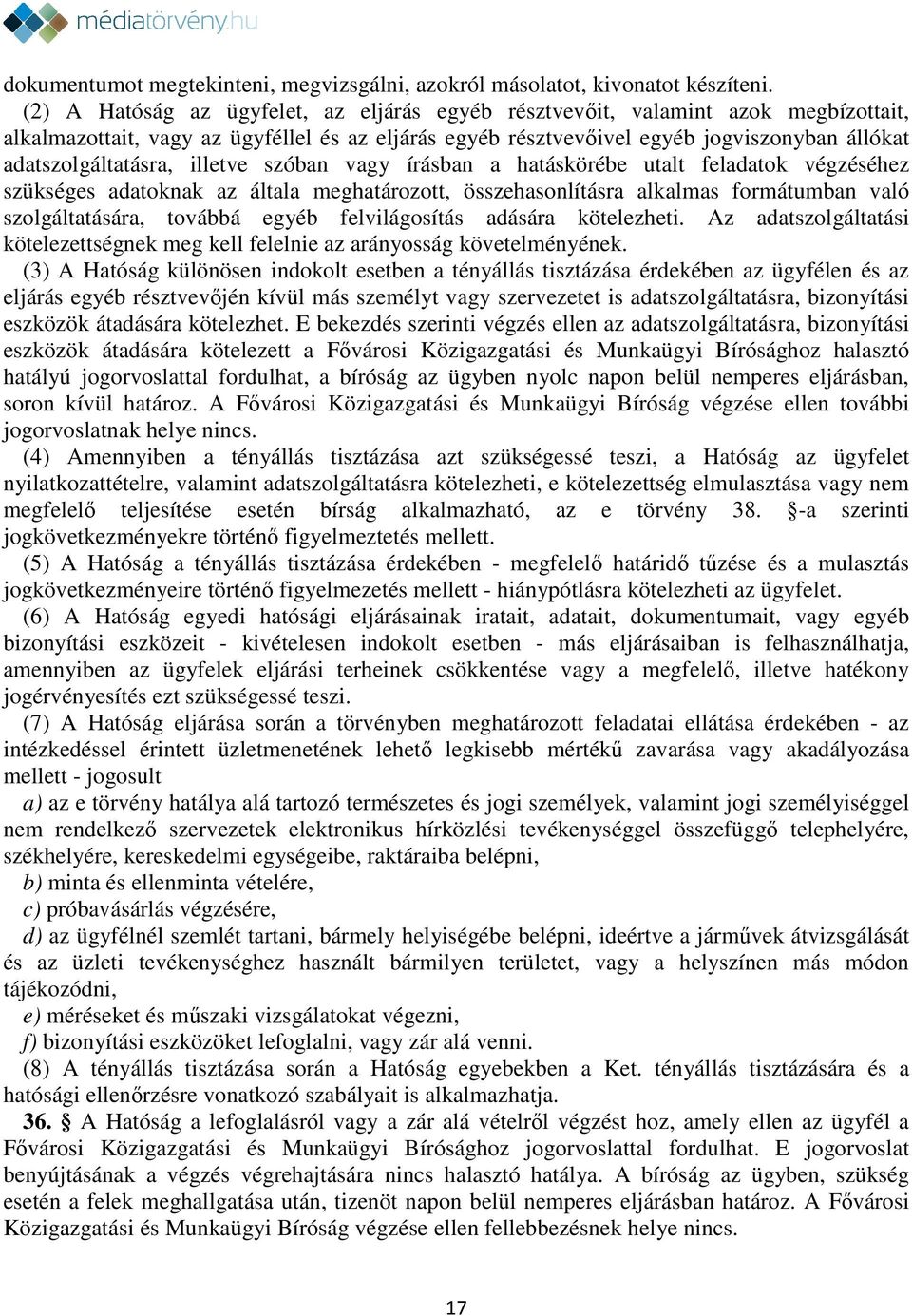 adatszolgáltatásra, illetve szóban vagy írásban a hatáskörébe utalt feladatok végzéséhez szükséges adatoknak az általa meghatározott, összehasonlításra alkalmas formátumban való szolgáltatására,