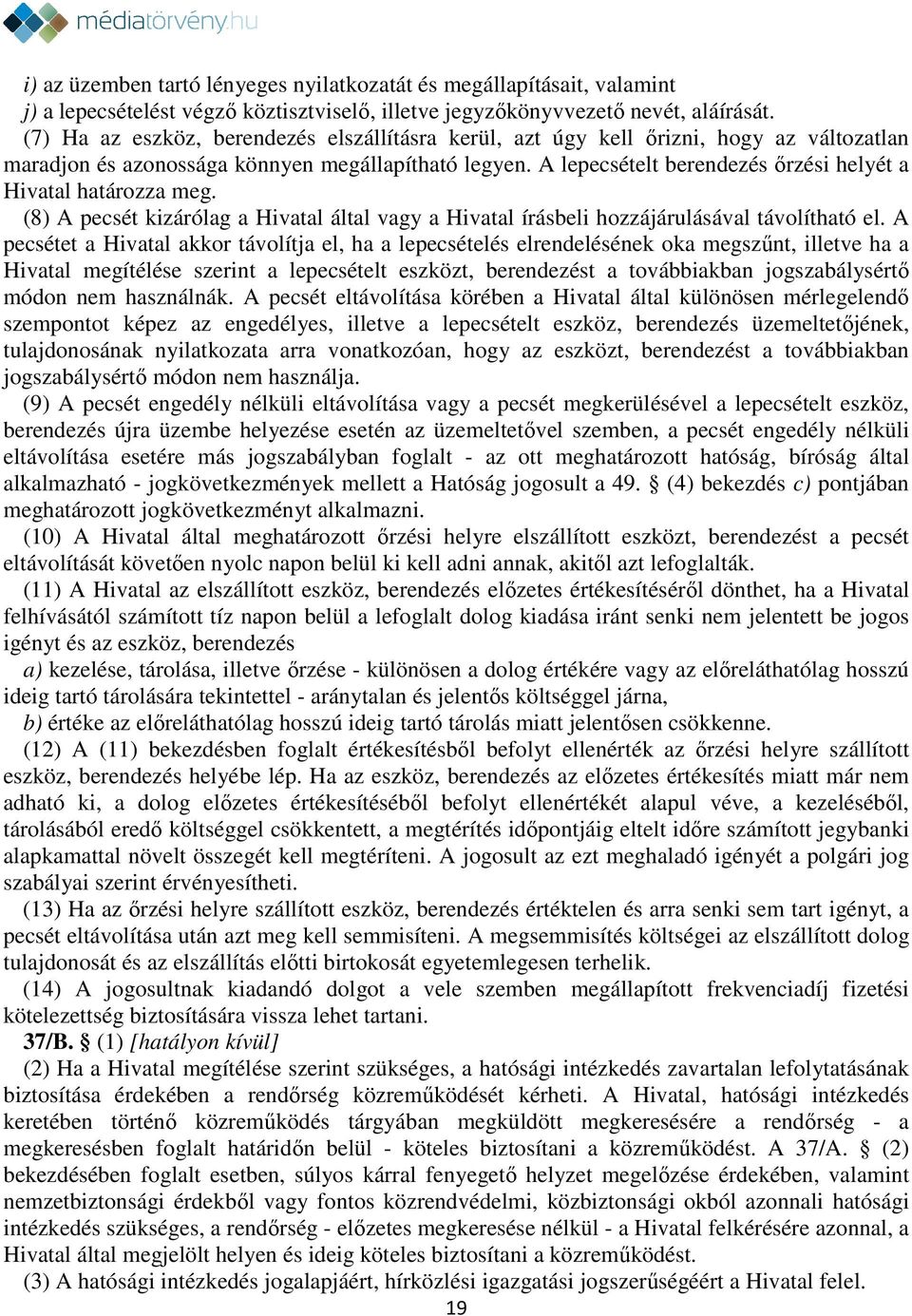 A lepecsételt berendezés őrzési helyét a Hivatal határozza meg. (8) A pecsét kizárólag a Hivatal által vagy a Hivatal írásbeli hozzájárulásával távolítható el.